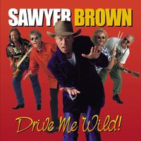 Sawyer Brown - Drive Me Wild